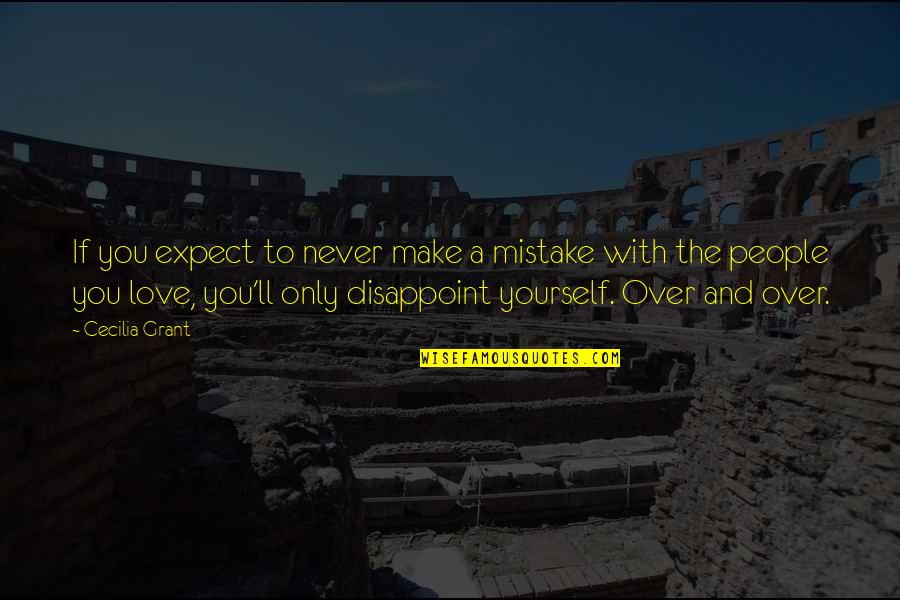 If You Love Yourself Quotes By Cecilia Grant: If you expect to never make a mistake If You Love Yourself Quotes By Cecilia Grant: If you expect to never make a mistake