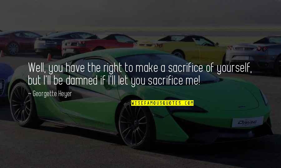 If You Love Yourself Quotes By Georgette Heyer: Well, you have the right to make a If You Love Yourself Quotes By Georgette Heyer: Well, you have the right to make a