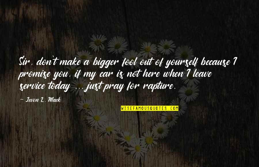If You Love Yourself Quotes By Jevon L. Mack: Sir, don't make a bigger fool out of If You Love Yourself Quotes By Jevon L. Mack: Sir, don't make a bigger fool out of