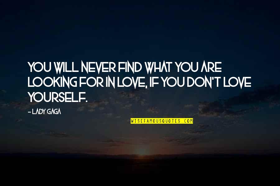 If You Love Yourself Quotes By Lady Gaga: You will never find what you are looking