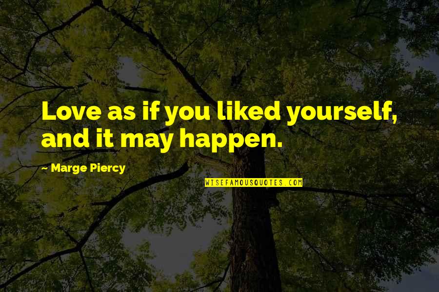 If You Love Yourself Quotes By Marge Piercy: Love as if you liked yourself, and it If You Love Yourself Quotes By Marge Piercy: Love as if you liked yourself, and it