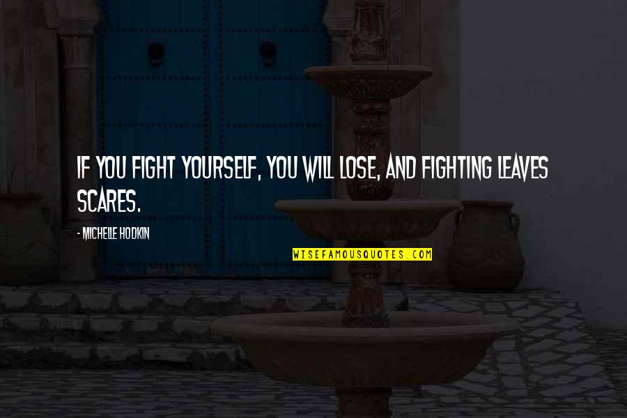 If You Love Yourself Quotes By Michelle Hodkin: If you fight yourself, you will lose, and If You Love Yourself Quotes By Michelle Hodkin: If you fight yourself, you will lose, and