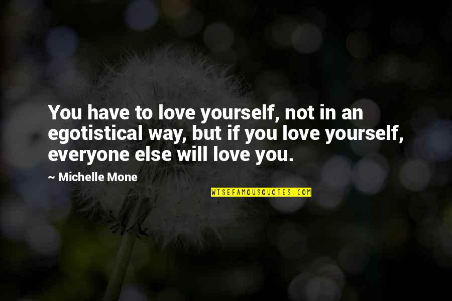 If You Love Yourself Quotes By Michelle Mone: You have to love yourself, not in an If You Love Yourself Quotes By Michelle Mone: You have to love yourself, not in an