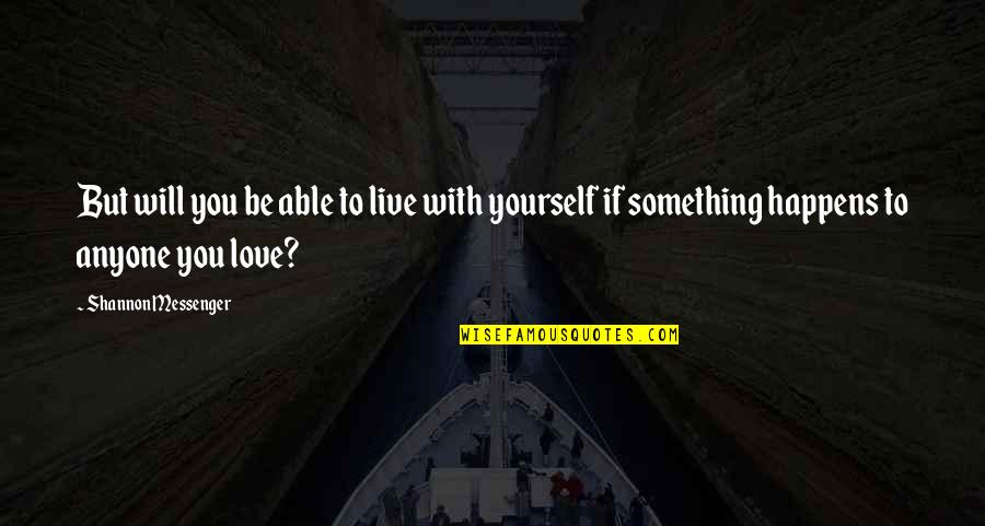If You Love Yourself Quotes By Shannon Messenger: But will you be able to live with If You Love Yourself Quotes By Shannon Messenger: But will you be able to live with