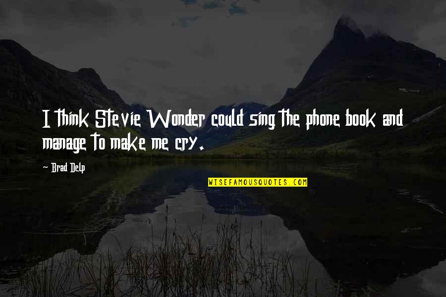 If You Make Me Cry Quotes By Brad Delp: I think Stevie Wonder could sing the phone