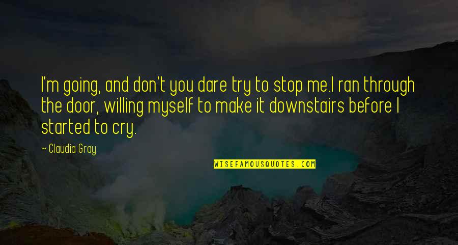 If You Make Me Cry Quotes By Claudia Gray: I'm going, and don't you dare try to