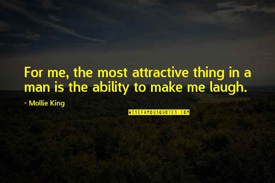 If You Make Me Laugh Quotes By Mollie King: For me, the most attractive thing in a