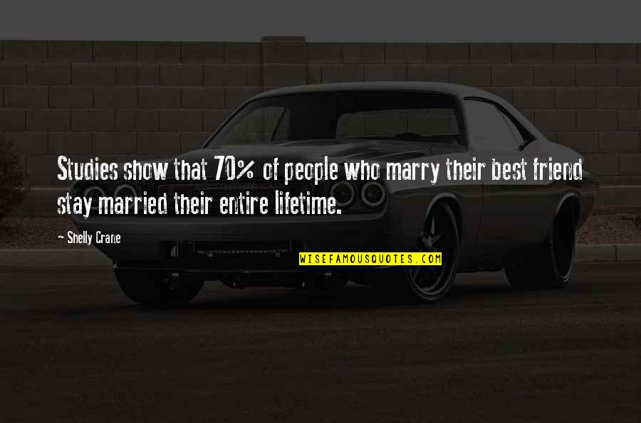 If You Marry Your Best Friend Quotes By Shelly Crane: Studies show that 70% of people who marry