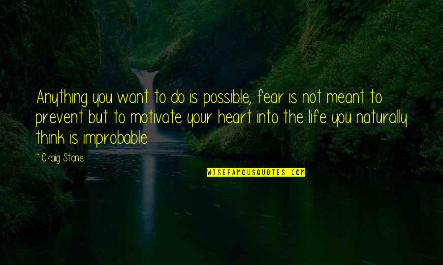 If You Mean Something To Someone Quotes By Craig Stone: Anything you want to do is possible; fear