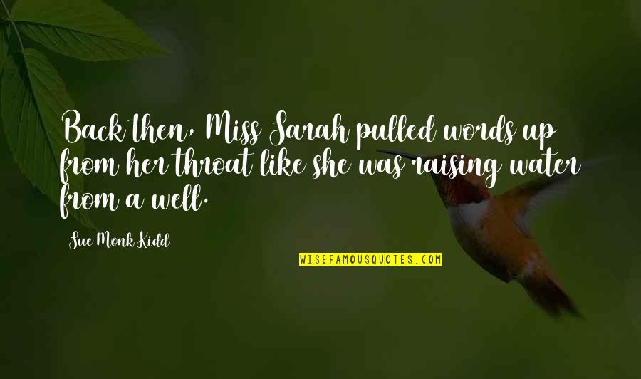 If You Miss Her Quotes By Sue Monk Kidd: Back then, Miss Sarah pulled words up from