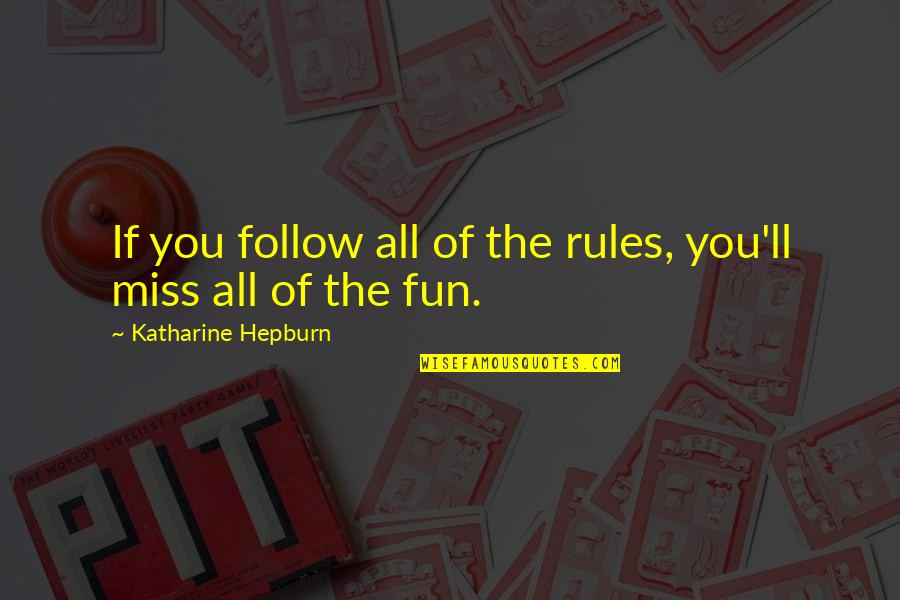 If You Miss Quotes By Katharine Hepburn: If you follow all of the rules, you'll