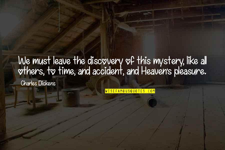 If You Must Leave Quotes By Charles Dickens: We must leave the discovery of this mystery,