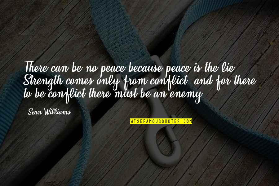 If You Must Lie Quotes By Sean Williams: There can be no peace because peace is