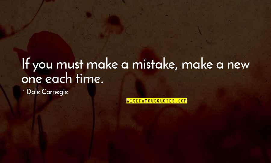 If You Must Quotes By Dale Carnegie: If you must make a mistake, make a