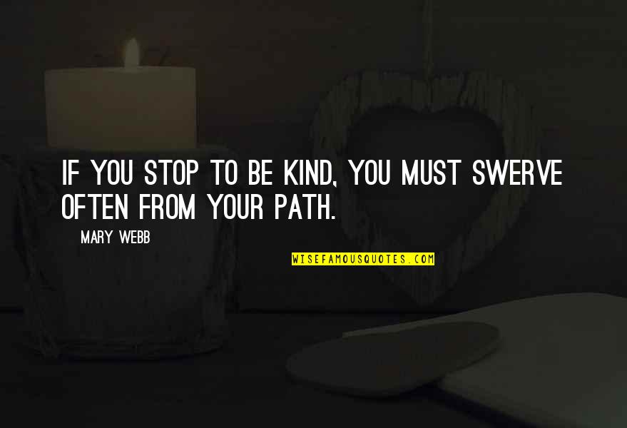If You Must Quotes By Mary Webb: If you stop to be kind, you must