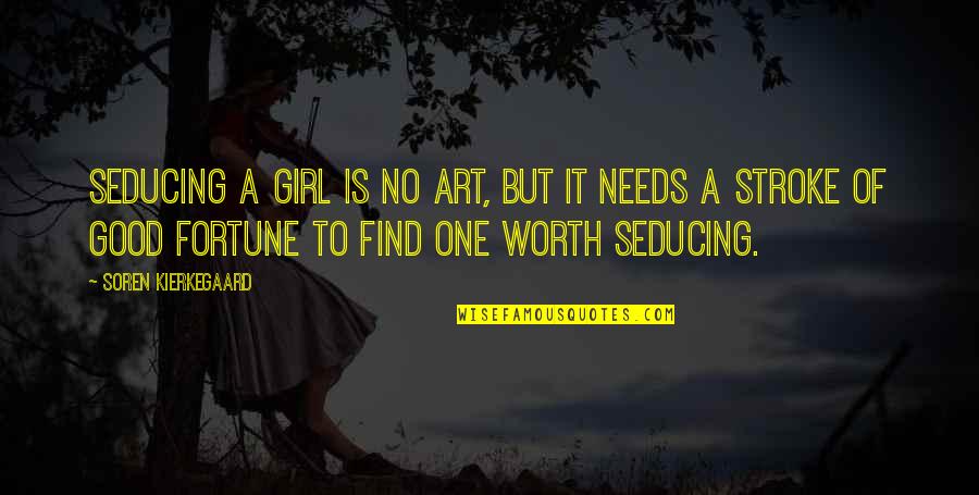 If You My Girl Quotes By Soren Kierkegaard: Seducing a girl is no art, but it