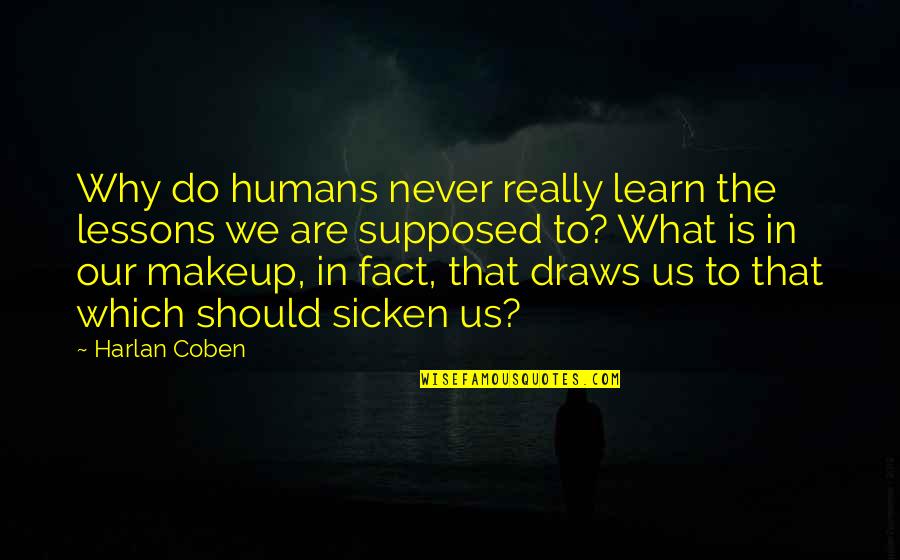 If You Need A Shoulder To Cry On Quotes By Harlan Coben: Why do humans never really learn the lessons