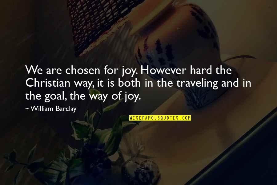 If You Need A Shoulder To Cry On Quotes By William Barclay: We are chosen for joy. However hard the