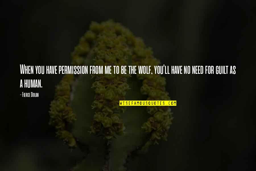 If You Need Me I'll Be There Quotes By Fierce Dolan: When you have permission from me to be