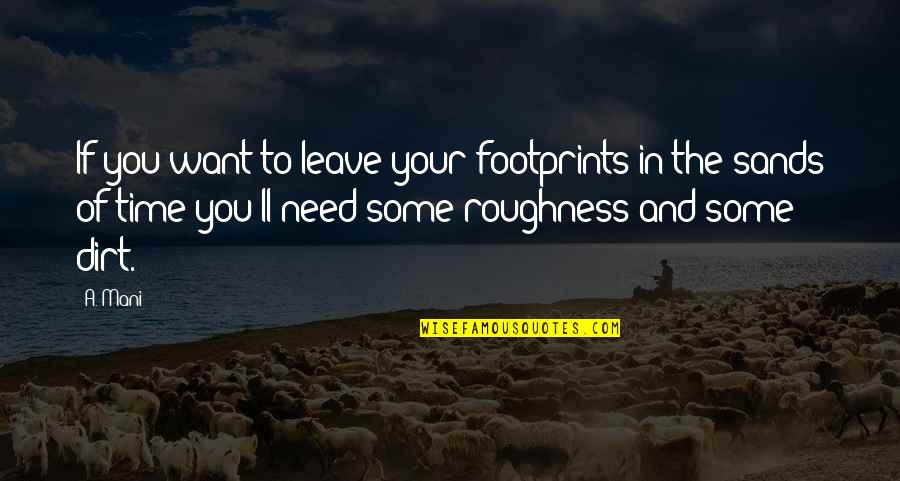 If You Need Time Quotes By A. Mani: If you want to leave your footprints in