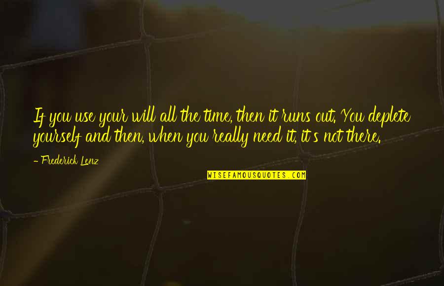 If You Need Time Quotes By Frederick Lenz: If you use your will all the time,