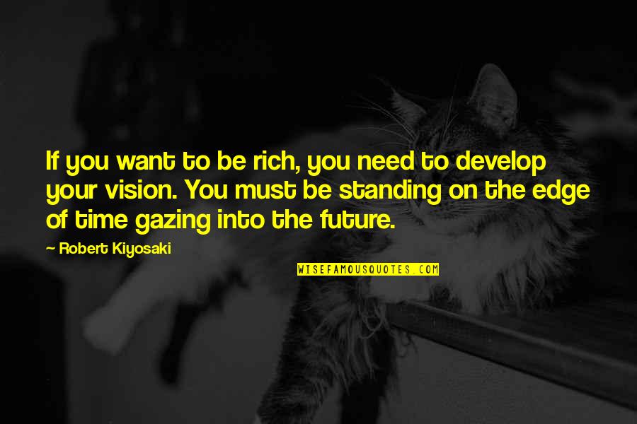 If You Need Time Quotes By Robert Kiyosaki: If you want to be rich, you need