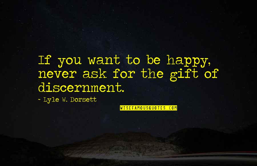 If You Never Ask Quotes By Lyle W. Dorsett: If you want to be happy, never ask