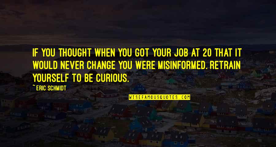 If You Never Change Quotes By Eric Schmidt: If you thought when you got your job