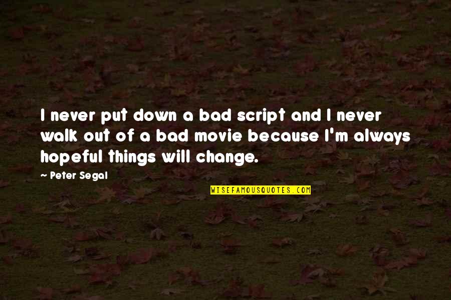 If You Never Change Quotes By Peter Segal: I never put down a bad script and