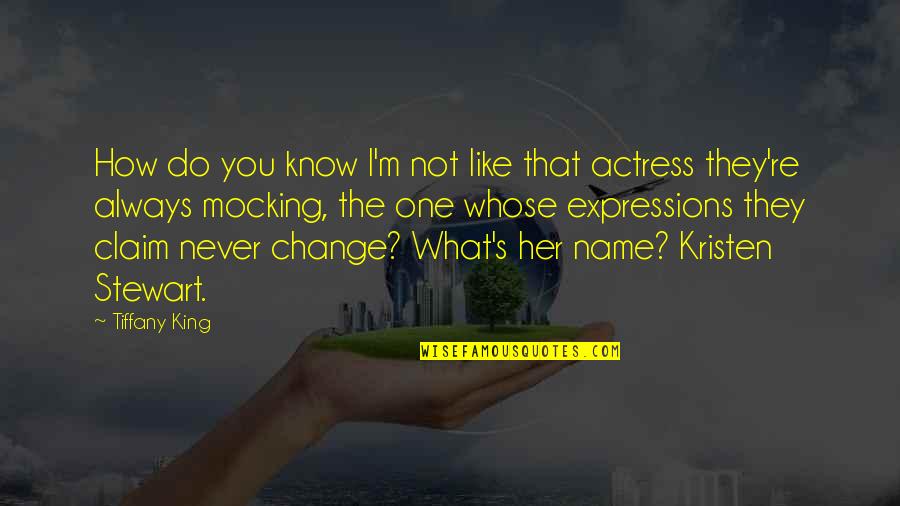 If You Never Change Quotes By Tiffany King: How do you know I'm not like that