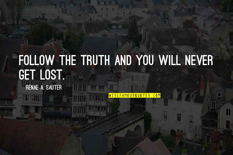 If You Never Get Lost Quotes By Renae A. Sauter: Follow the truth and you will never get