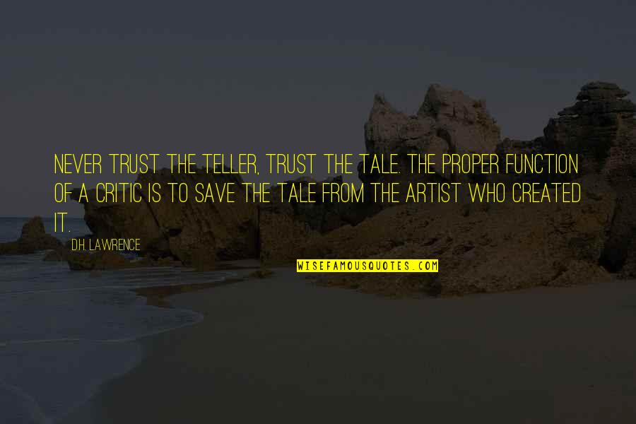 If You Never Trust Quotes By D.H. Lawrence: Never trust the teller, trust the tale. The
