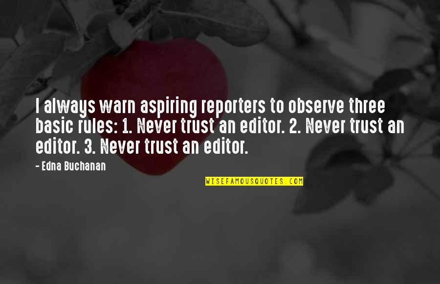 If You Never Trust Quotes By Edna Buchanan: I always warn aspiring reporters to observe three