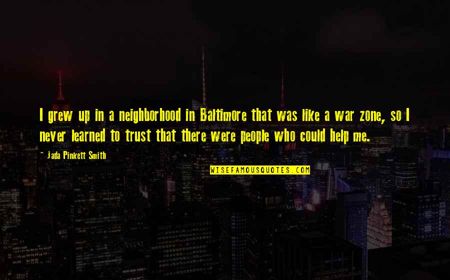 If You Never Trust Quotes By Jada Pinkett Smith: I grew up in a neighborhood in Baltimore