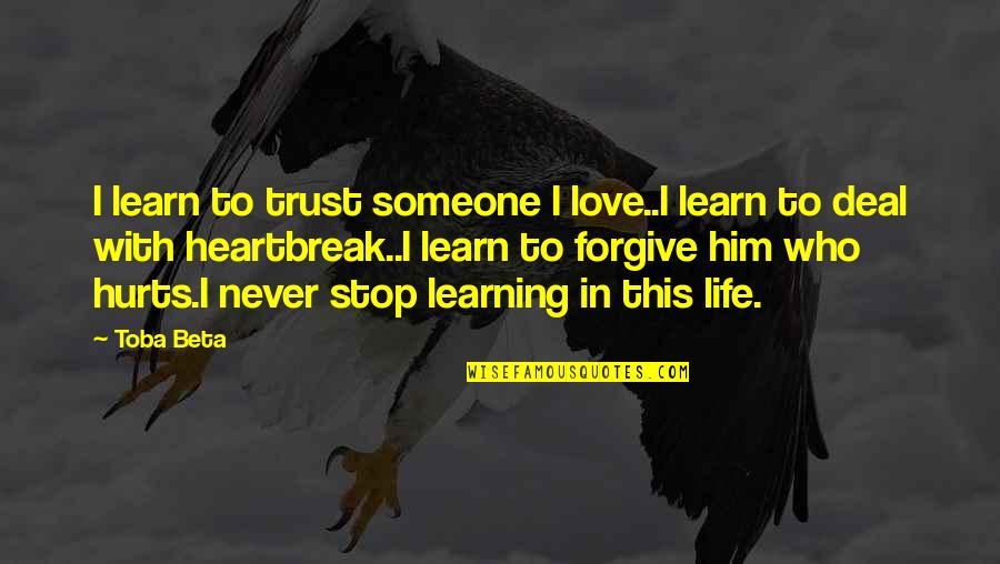 If You Never Trust Quotes By Toba Beta: I learn to trust someone I love..I learn