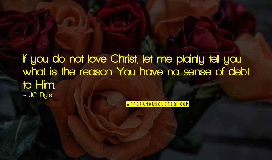 If You Not Love Me Quotes By J.C. Ryle: If you do not love Christ, let me