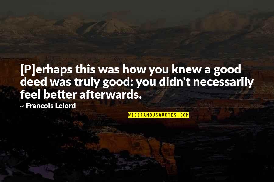 If You Only Knew How I Feel Quotes By Francois Lelord: [P]erhaps this was how you knew a good
