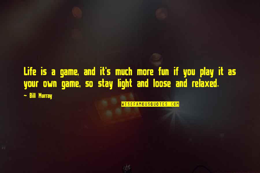 If You Play Games Quotes By Bill Murray: Life is a game, and it's much more