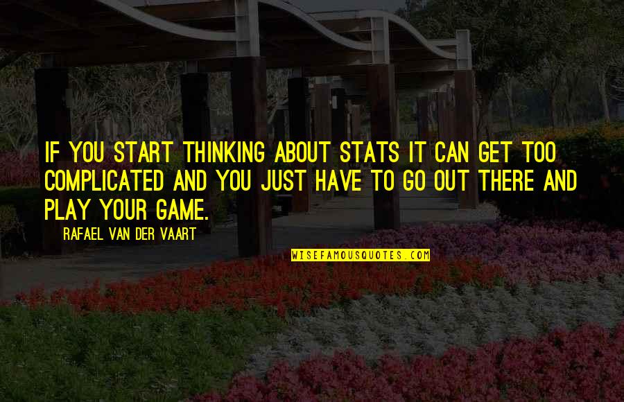 If You Play Games Quotes By Rafael Van Der Vaart: If you start thinking about stats it can