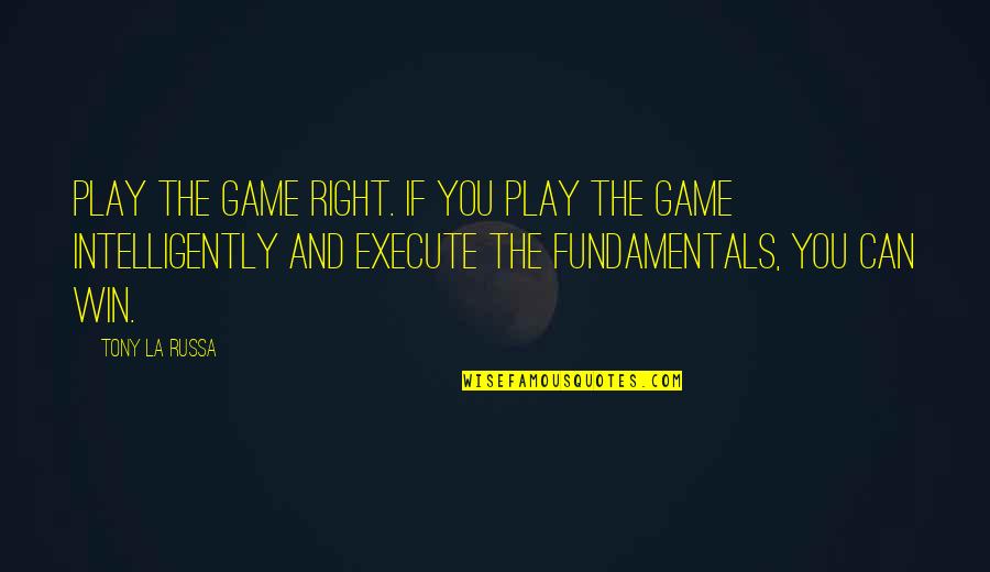If You Play Games Quotes By Tony La Russa: Play the game right. If you play the