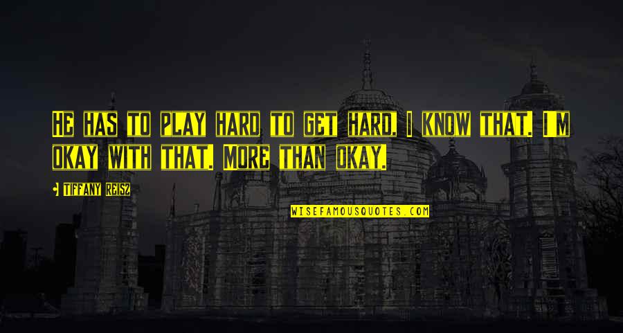 If You Play Hard To Get Quotes By Tiffany Reisz: He has to play hard to get hard,