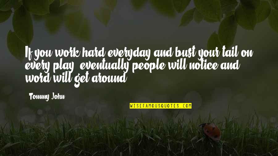 If You Play Hard To Get Quotes By Tommy John: If you work hard everyday and bust your