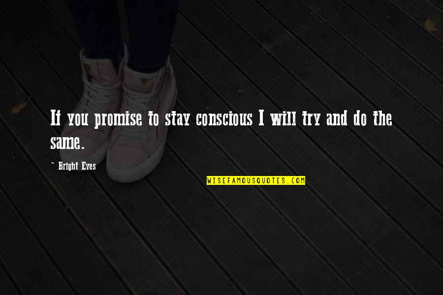 If You Promise Quotes By Bright Eyes: If you promise to stay conscious I will
