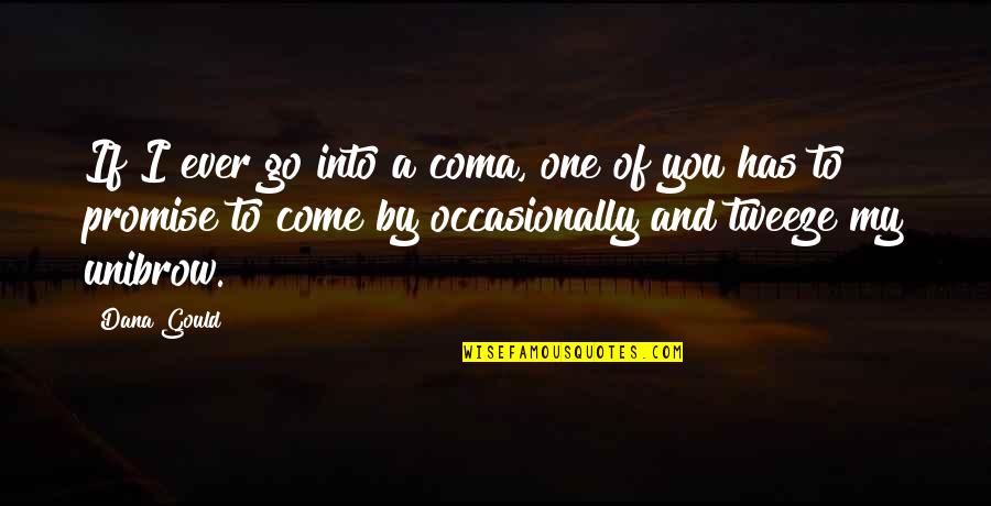 If You Promise Quotes By Dana Gould: If I ever go into a coma, one