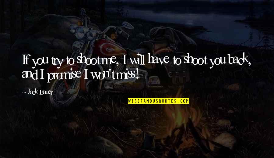 If You Promise Quotes By Jack Bauer: If you try to shoot me, I will