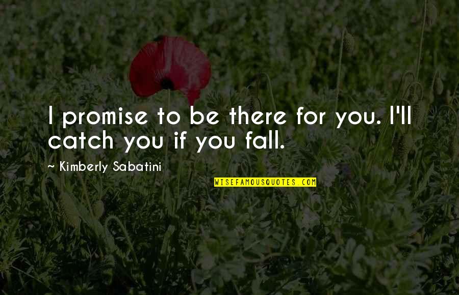 If You Promise Quotes By Kimberly Sabatini: I promise to be there for you. I'll