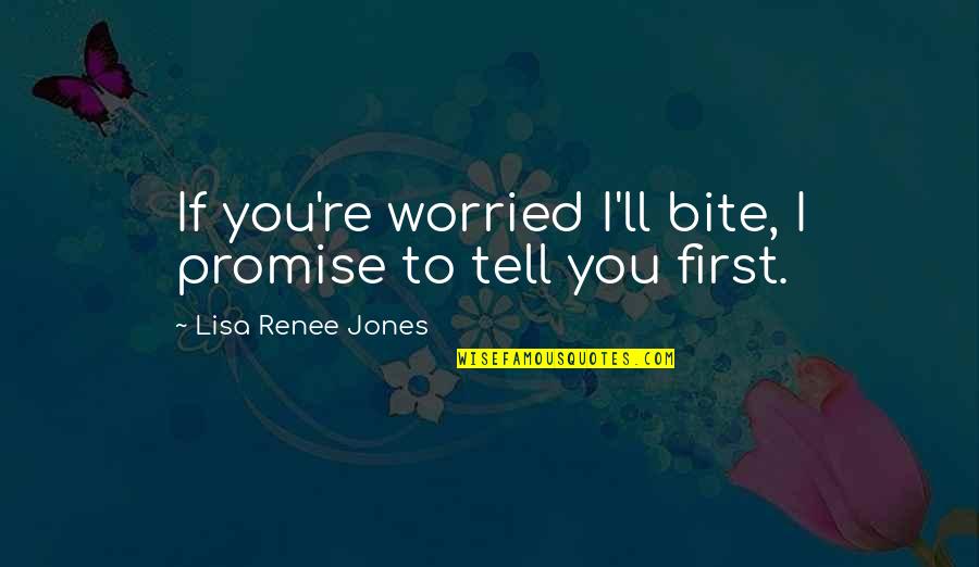 If You Promise Quotes By Lisa Renee Jones: If you're worried I'll bite, I promise to