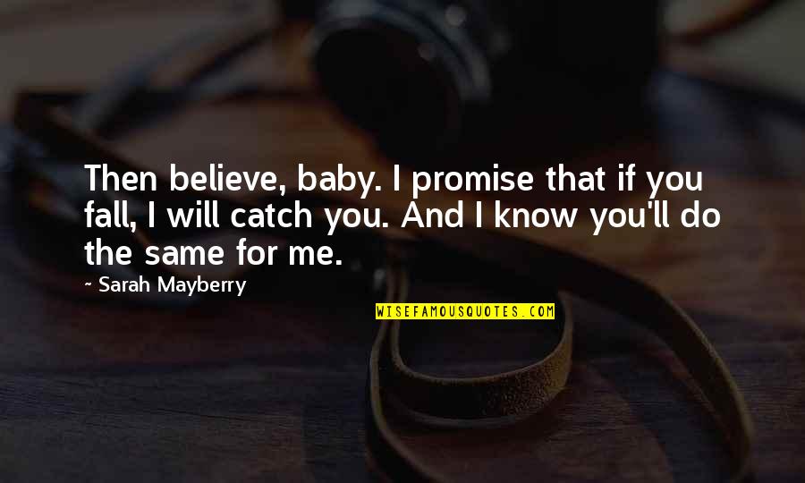 If You Promise Quotes By Sarah Mayberry: Then believe, baby. I promise that if you