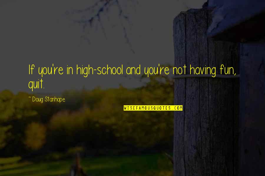 If You Quit Quotes By Doug Stanhope: If you're in high-school and you're not having