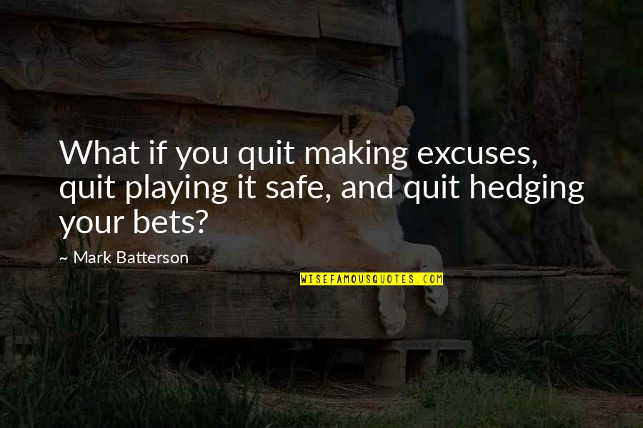 If You Quit Quotes By Mark Batterson: What if you quit making excuses, quit playing